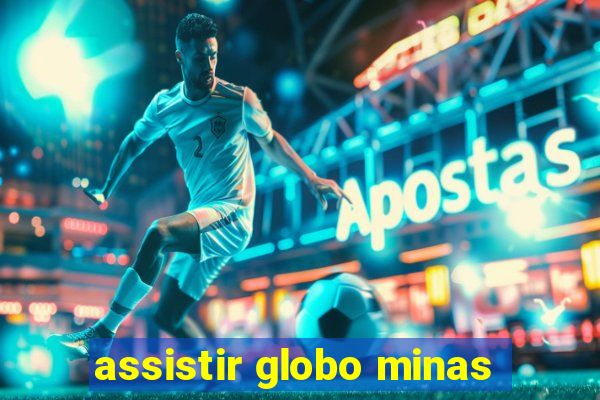 assistir globo minas